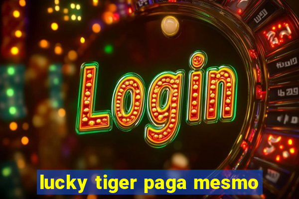 lucky tiger paga mesmo